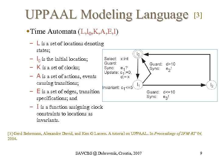 UPPAAL Modeling Language [3] w. Time Automata (L, l 0, K, A, E, I)
