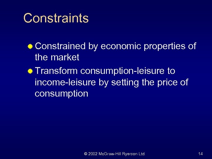 Constraints ® Constrained by economic properties of the market ® Transform consumption-leisure to income-leisure