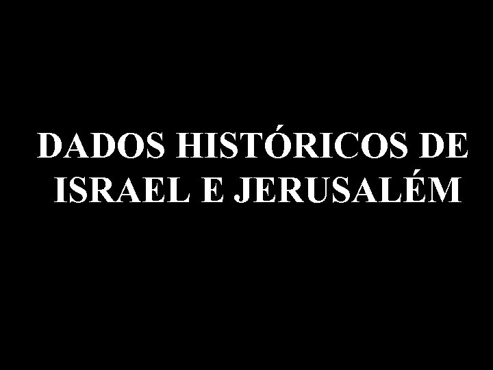 DADOS HISTÓRICOS DE ISRAEL E JERUSALÉM 