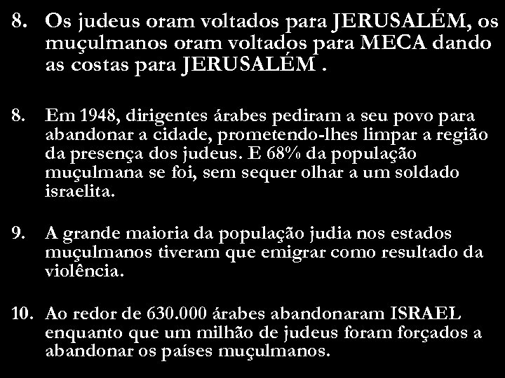 8. Os judeus oram voltados para JERUSALÉM, os muçulmanos oram voltados para MECA dando