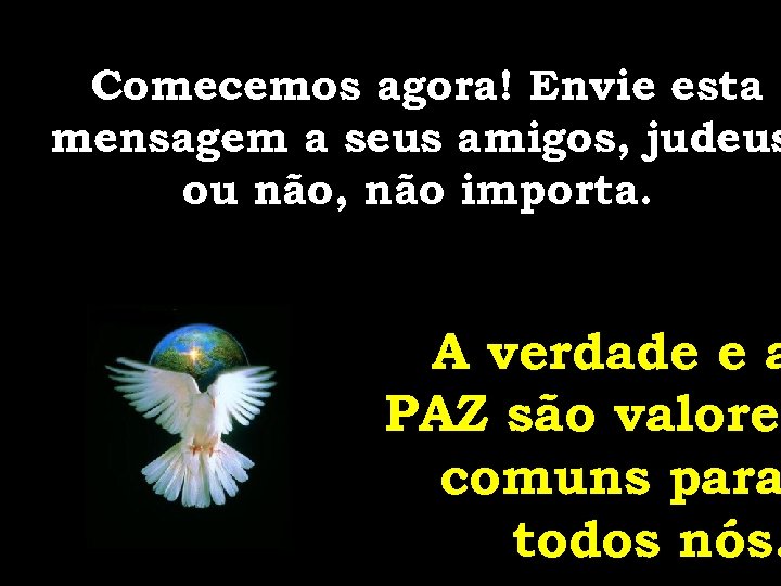 Comecemos agora! Envie esta mensagem a seus amigos, judeus ou não, não importa. A