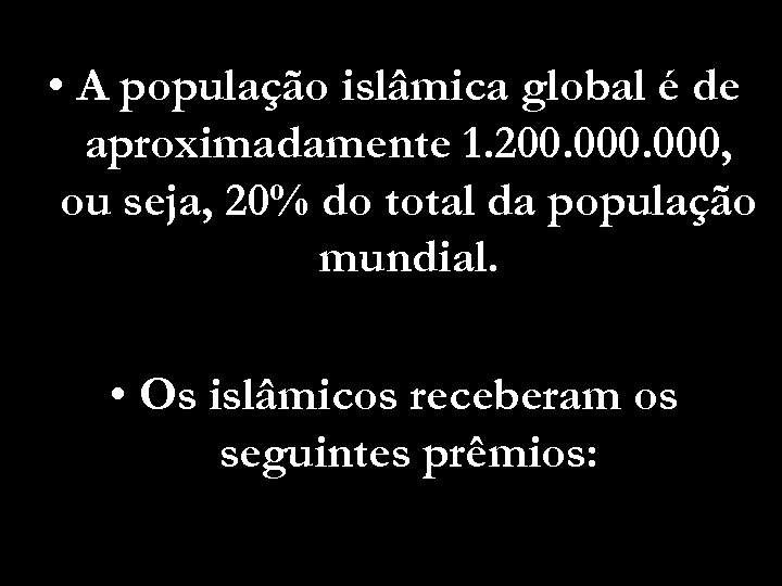  • A população islâmica global é de aproximadamente 1. 200. 000, ou seja,