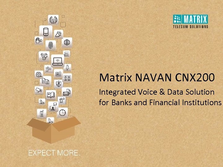 Matrix NAVAN CNX 200 Integrated Voice & Data Solution for Banks and Financial Institutions