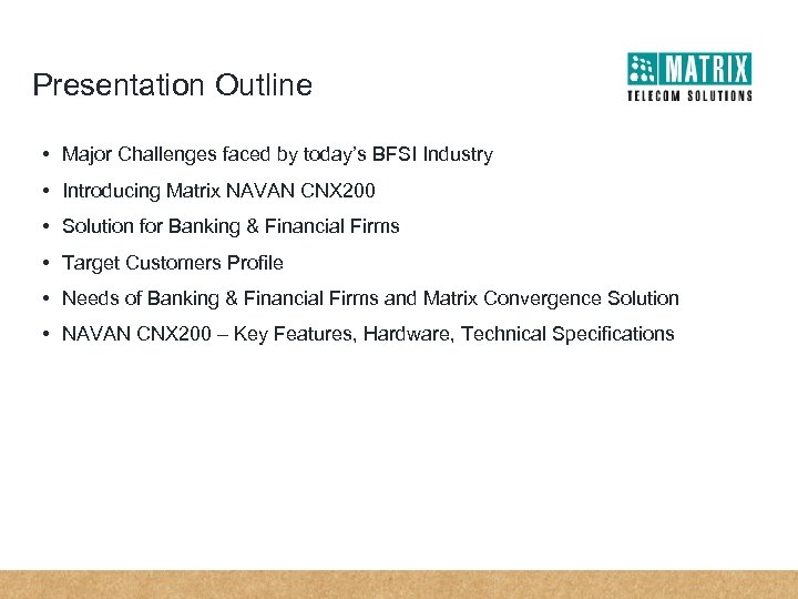 Presentation Outline • Major Challenges faced by today’s BFSI Industry • Introducing Matrix NAVAN