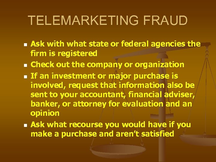 TELEMARKETING FRAUD n n Ask with what state or federal agencies the firm is