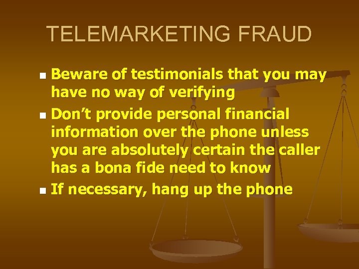 TELEMARKETING FRAUD Beware of testimonials that you may have no way of verifying n