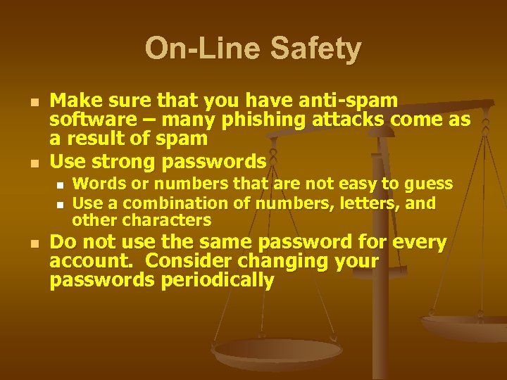 On-Line Safety n n Make sure that you have anti-spam software – many phishing