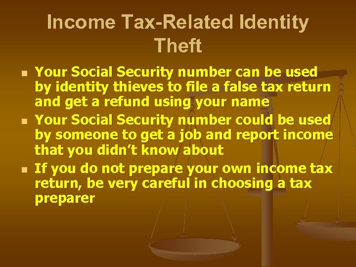 Income Tax-Related Identity Theft n n n Your Social Security number can be used