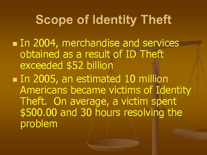 Scope of Identity Theft In 2004, merchandise and services obtained as a result of