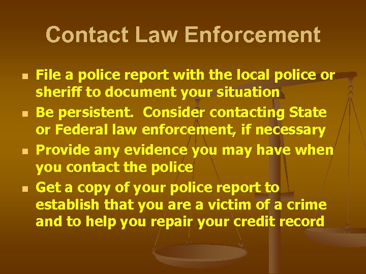 Contact Law Enforcement n n File a police report with the local police or