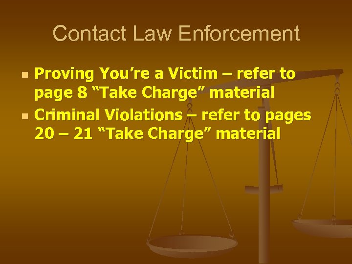 Contact Law Enforcement n n Proving You’re a Victim – refer to page 8