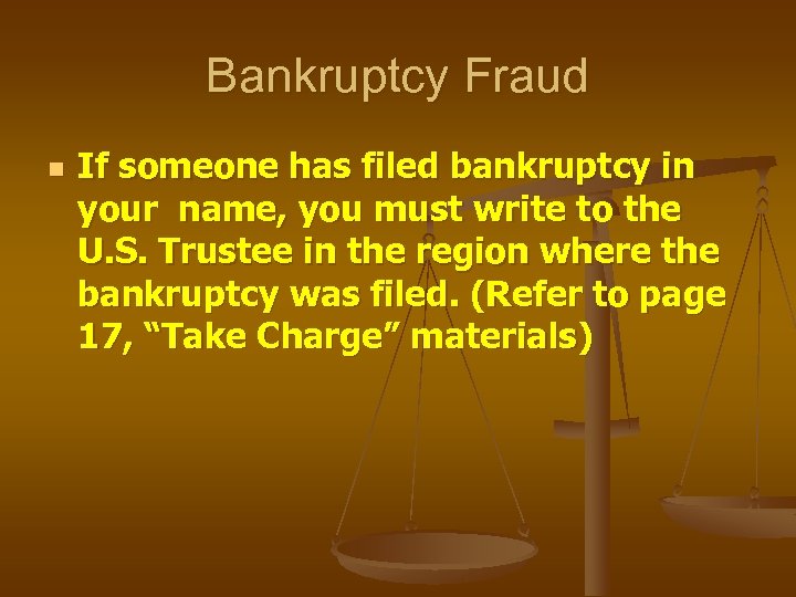 Bankruptcy Fraud n If someone has filed bankruptcy in your name, you must write