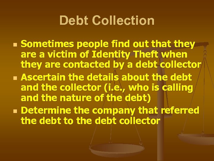 Debt Collection n Sometimes people find out that they are a victim of Identity