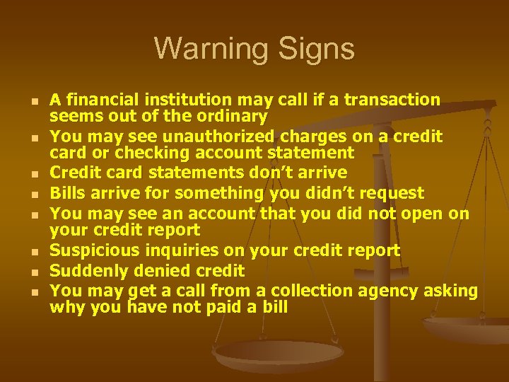 Warning Signs n n n n A financial institution may call if a transaction