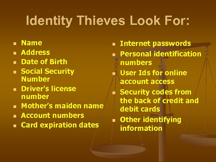 Identity Thieves Look For: n n n n Name Address Date of Birth Social