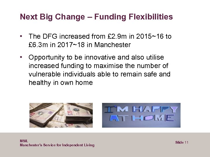 Next Big Change – Funding Flexibilities • The DFG increased from £ 2. 9