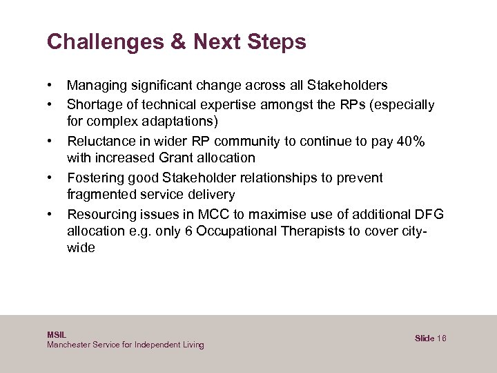 Challenges & Next Steps • • • Managing significant change across all Stakeholders Shortage