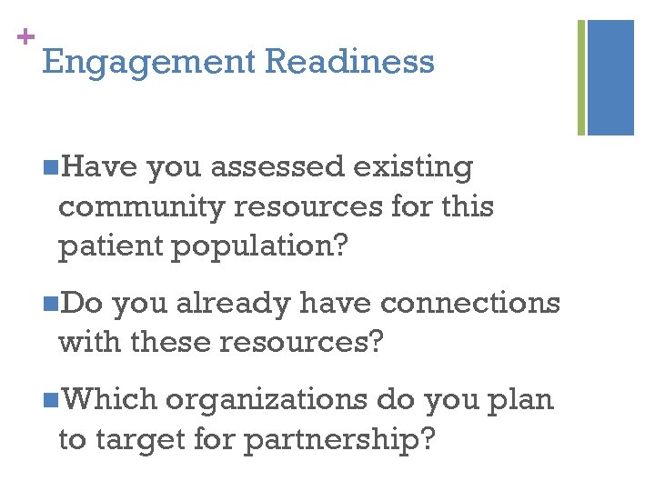 + Engagement Readiness n. Have you assessed existing community resources for this patient population?