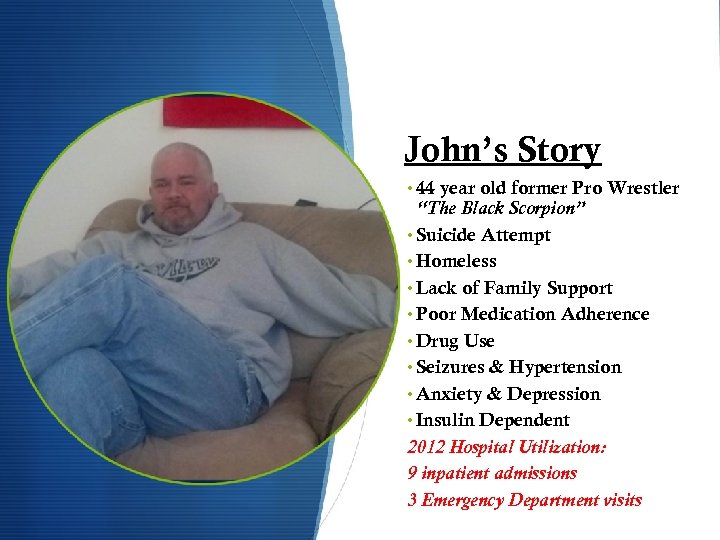 John’s Story • 44 year old former Pro Wrestler “The Black Scorpion” • Suicide