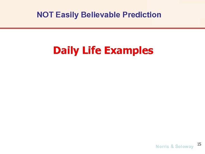 NOT Easily Believable Prediction Daily Life Examples Norris & Soloway 15 