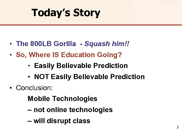 Today’s Story • The 800 LB Gorilla - Squash him!! • So, Where IS