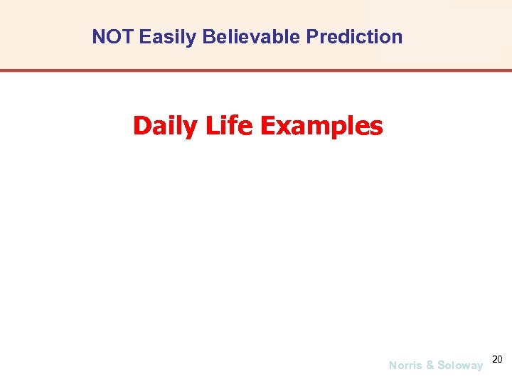 NOT Easily Believable Prediction Daily Life Examples Norris & Soloway 20 