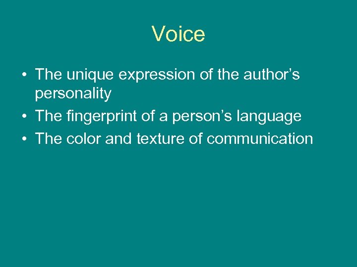 Voice • The unique expression of the author’s personality • The fingerprint of a