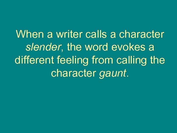 When a writer calls a character slender, the word evokes a different feeling from