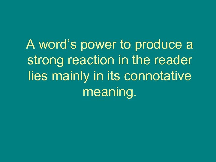 A word’s power to produce a strong reaction in the reader lies mainly in