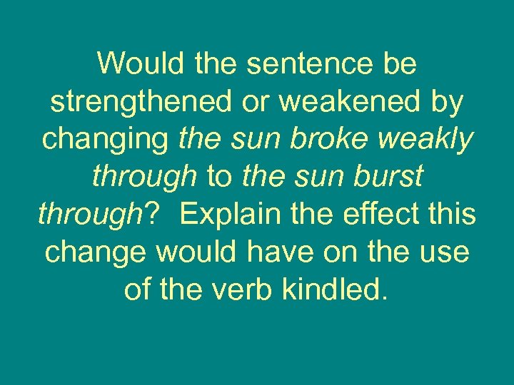 Would the sentence be strengthened or weakened by changing the sun broke weakly through