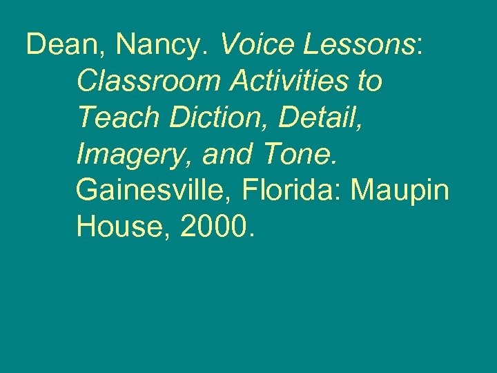 Dean, Nancy. Voice Lessons: Classroom Activities to Teach Diction, Detail, Imagery, and Tone. Gainesville,