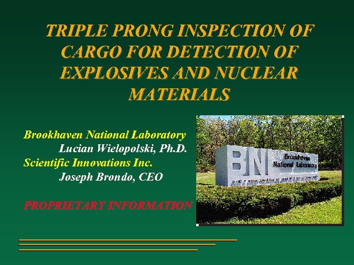 TRIPLE PRONG INSPECTION OF CARGO FOR DETECTION OF EXPLOSIVES AND NUCLEAR MATERIALS Brookhaven National
