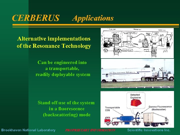 CERBERUS Applications Alternative implementations of the Resonance Technology Can be engineered into a transportable,
