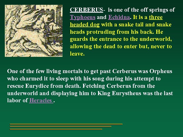 CERBERUS- is one of the off springs of Typhoeus and Echidna. It is a