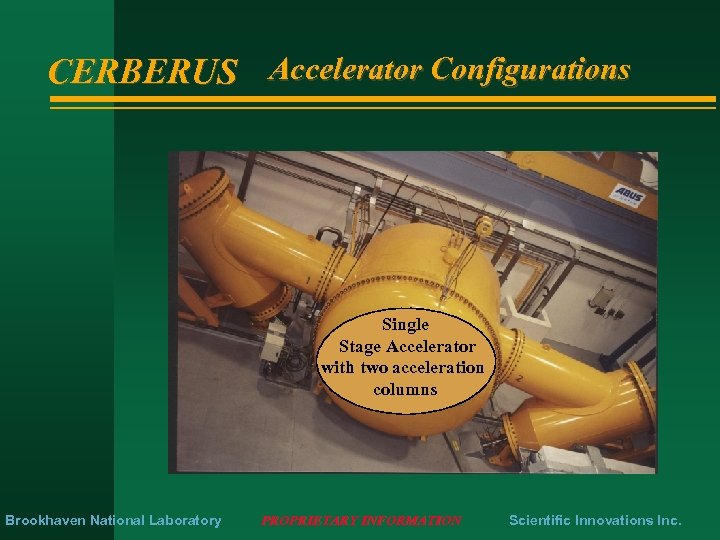 CERBERUS Accelerator Configurations Single Stage Accelerator with two acceleration columns Brookhaven National Laboratory PROPRIETARY