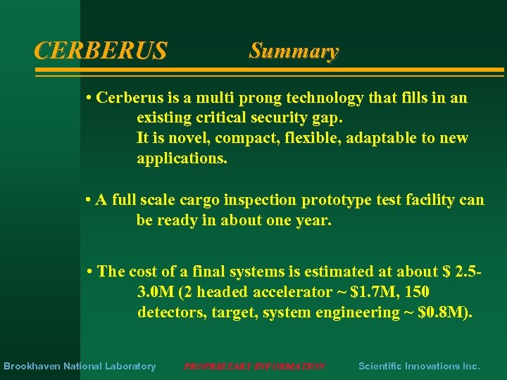 CERBERUS Summary • Cerberus is a multi prong technology that fills in an existing