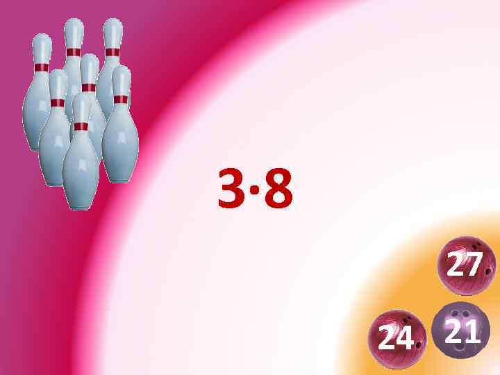 3· 8 27 24 21 