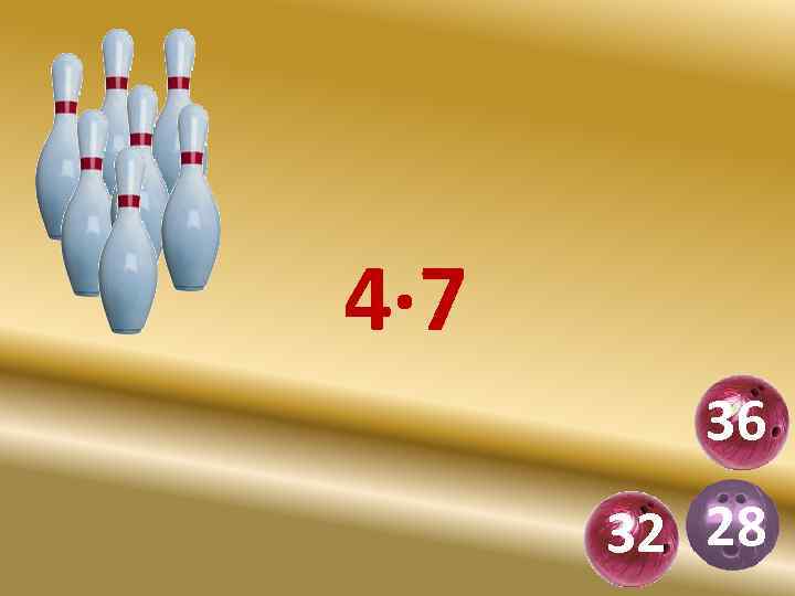 4· 7 36 32 28 