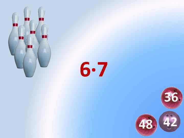 6· 7 36 48 42 
