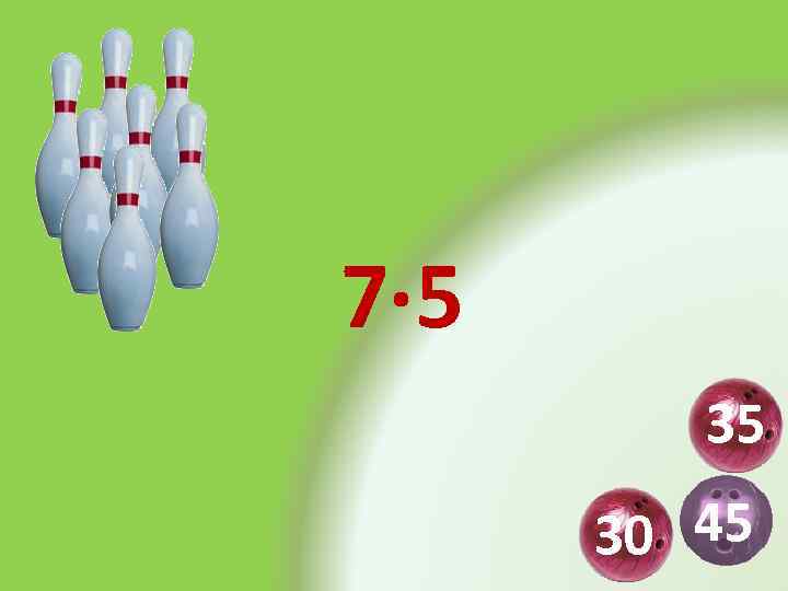 7· 5 35 30 45 