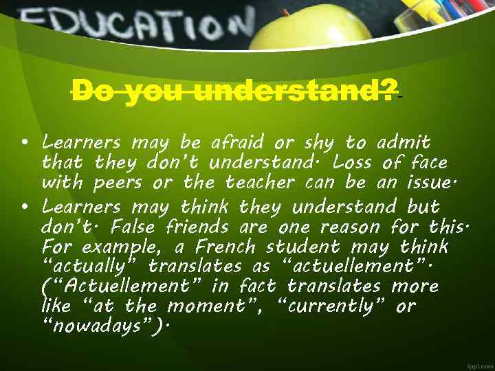 Do you understand? • Learners may be afraid or shy to admit that they