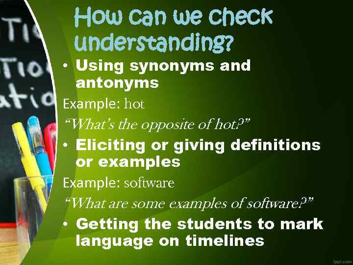 How can we check understanding? • Using synonyms and antonyms Example: hot “What’s the