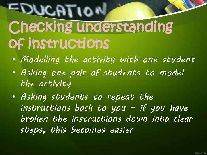 Checking understanding of instructions • Modelling the activity with one student • Asking one