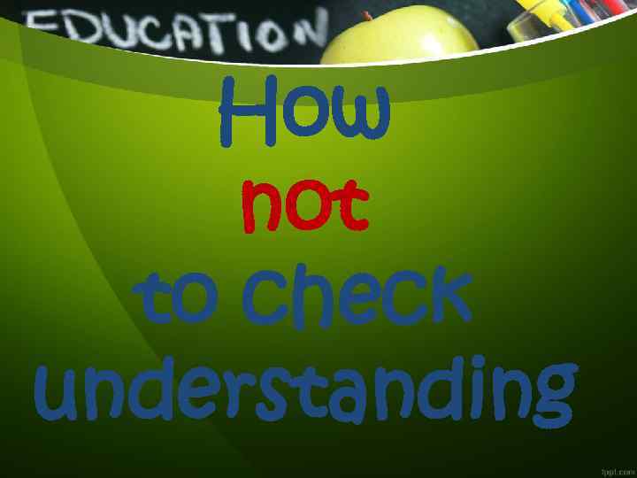 How not to check understanding 