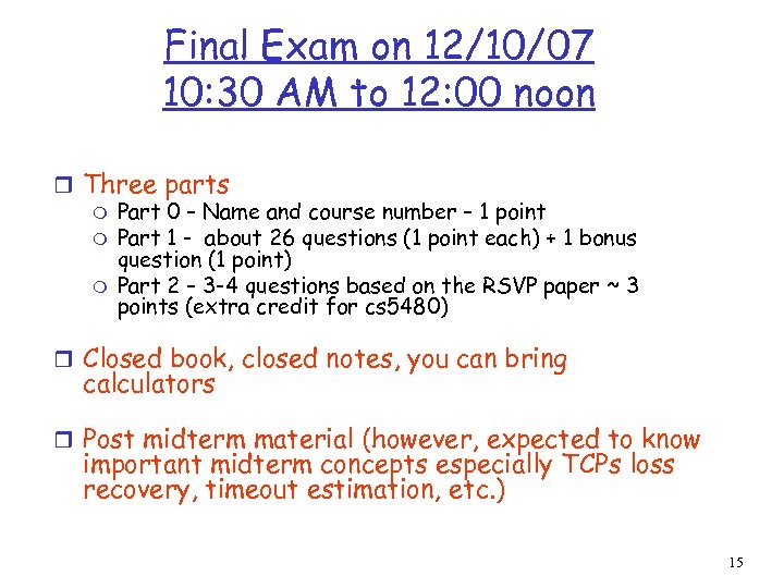 Final Exam on 12/10/07 10: 30 AM to 12: 00 noon r Three parts