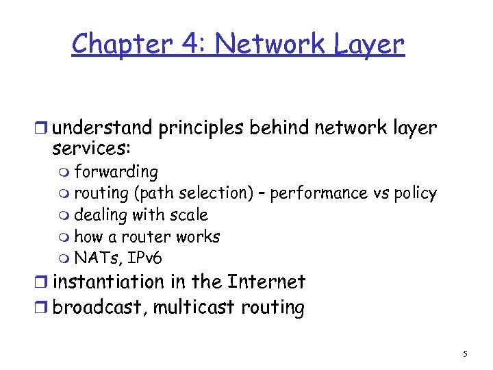 Chapter 4: Network Layer r understand principles behind network layer services: m forwarding m