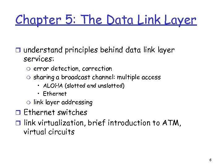 Chapter 5: The Data Link Layer r understand principles behind data link layer services: