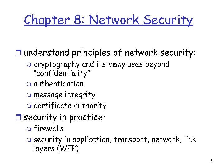 Chapter 8: Network Security r understand principles of network security: m cryptography and its