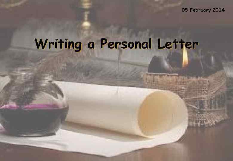05 February 2014 Writing a Personal Letter 