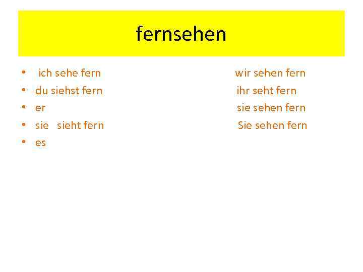 fernsehen • • • ich sehe fern du siehst fern er sieht fern es